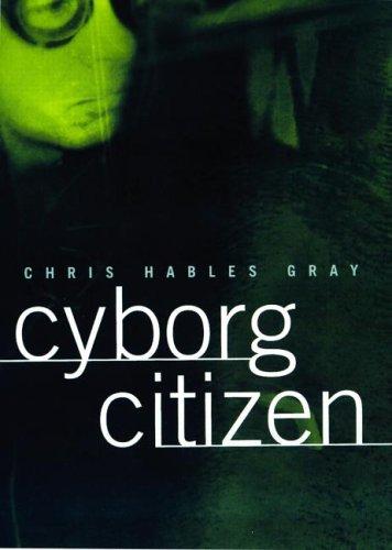 Chris Hables Gray: Cyborg Citizen (2002, Routledge)