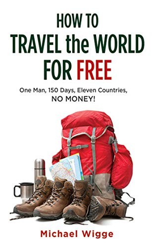 Michael Wigge: How to Travel the World for Free (Paperback, 2013, SKYHORSE, Skyhorse)