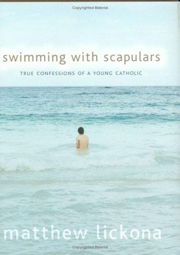 Matthew Lickona: Swimming With Scapulars (Hardcover, 2005, Loyola Press)