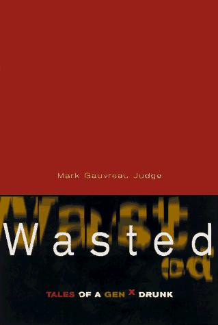 Mark Judge: Wasted: Tales of a GenX Drunk