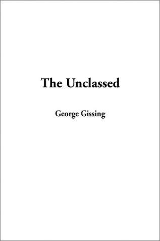 George Gissing: The Unclassed (Paperback, 2002, IndyPublish.com)