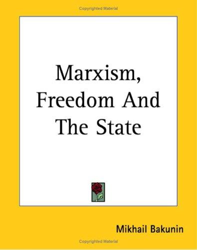 Mikhail Aleksandrovich Bakunin: Marxism, Freedom And The State (2004, Kessinger Publishing)