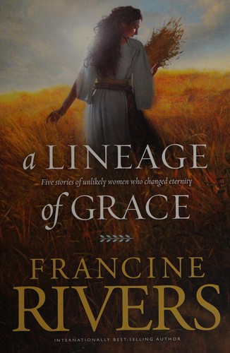 Francine Rivers: A lineage of grace (2009, Tyndale House Publishers)