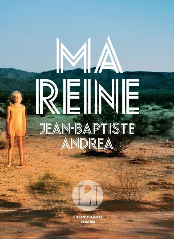 Jean-Baptiste Andrea: Ma reine (French language, 2017)