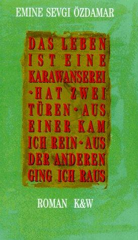 Emine Sevgi Özdamar: Das Leben ist eine Karawanserei hat zwei Türen aus einer kam ich rein aus der anderen ging ich raus (German language, 1992, Kiepenheuer & Witsch)