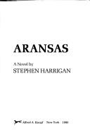 Stephen Harrigan: Aransas (1980, Knopf : distributed by Random House)