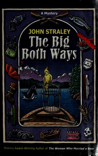 John Straley: The big both ways (2008, Alaska Northwest Books)