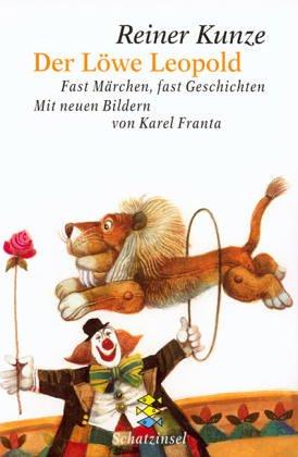 Reiner Kunze, Karel Franta: Der Löwe Leopold. ( Ab 6 J.). Fast Märchen, fast Geschichten. (Paperback, 2003, Fischer (Tb.), Frankfurt)