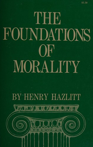 Henry Hazlitt: The foundations of morality. (1972, Nash Pub.)