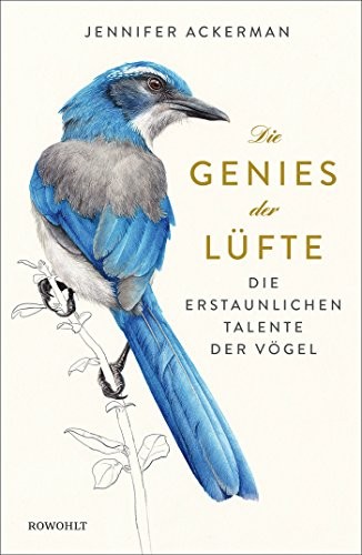 Jennifer Ackerman: Die Genies der Lüfte (Hardcover, Rowohlt Verlag GmbH)
