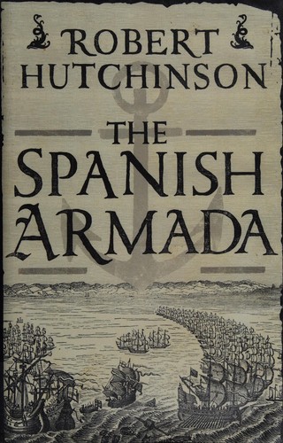 Hutchinson, Robert: The Spanish Armada (2013, Weidenfeld & Nicolson, Orion Publishing Group, Limited)