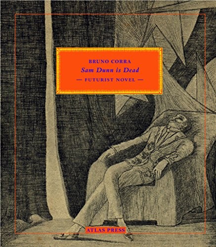 John Walker, Bruno Corra, Rosa Rosa: Sam Dunn Is Dead (2015, Atlas Press, Atlas Press LLC)