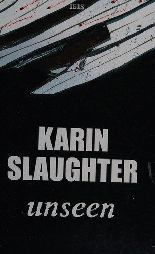 Karin Slaughter: Unseen (2015, ISIS Large Print Books)