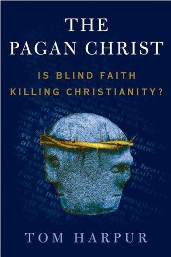 Tom Harpur: The Pagan Christ (Paperback, 2006, Walker & Company)