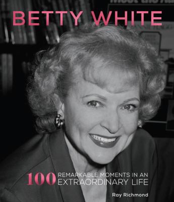 Ray Richmond: Betty White (2021, becker&mayer! books)