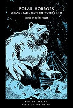 Miller, John: Polar Horrors (2022, British Library Publishing)