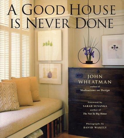 John Wheatman: A Good House Is Never Done (Hardcover, 2002, Conari Press)