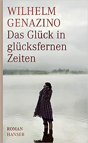 Wilhelm Genazino: Das Glück in glücksfernen Zeiten (German language, 2009, C. Hanser)