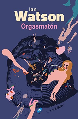 Ian Watson, Enrique Jiménez Corominas, Alejo Cuervo Rieger, Irene Vidal Oliveras, Ana Quijada Vargas: Orgasmatón (Paperback, Ediciones Gigamesh)