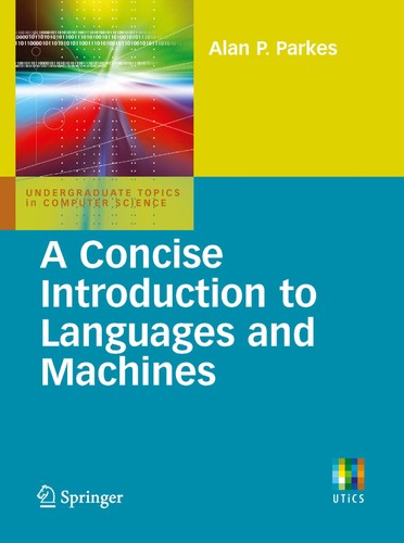 Alan Parkes: A concise introduction to languages and machines (2008, Springer)