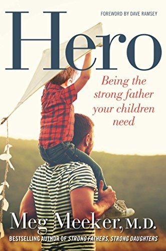 Dave Ramsey, Meg Meeker: Hero (2017, Regnery Publishing, Incorporated, An Eagle Publishing Company)