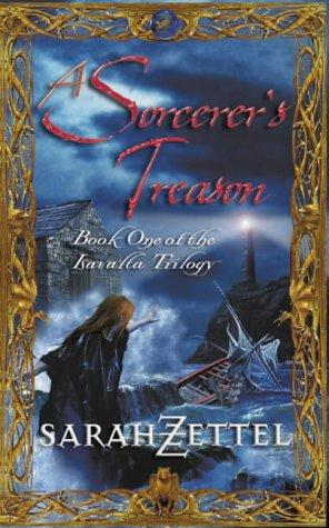 Sarah Zettel: A Sorcerer's Treason (Isavalta Trilogy) (Paperback, Voyager)