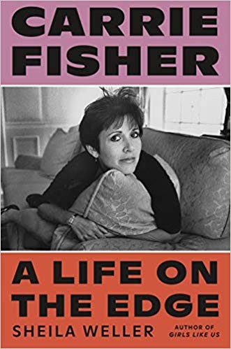 Sheila Weller: Carrie Fisher:  A Life on the Edge (2019, Sarah Crichton Books)