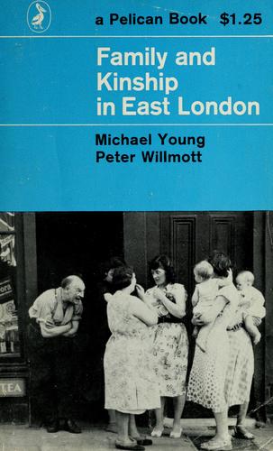 Michael Dunlop Young: Family and kinship in East London (1962, Penguin Books)