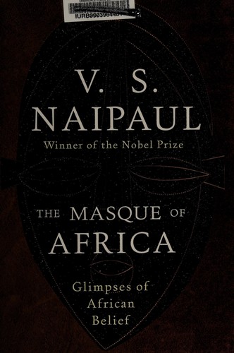 V. S. Naipaul: The mask of Africa (2010, Alfred A. Knopf)