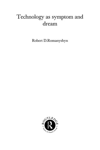 Robert Donald Romanyshyn: Technology as symptom and dream (1999, Routledge)