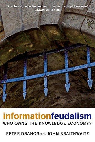 Peter Drahos, John Braithwaite: Information Feudalism: Who Owns the Knowledge Economy? (2002)