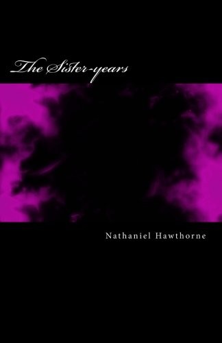 Nathaniel Hawthorne: The Sister-years (Paperback, 2014, CreateSpace Independent Publishing Platform)