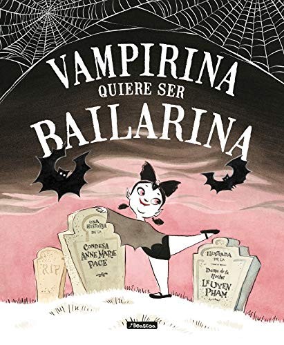 LeUyen Pham, Anne Marie Pace, Araceli Ramos Cardona;Vanesa Pérez-Sauquillo Muñoz;: Vampirina quiere ser bailarina (Hardcover, Beascoa, BEASCOA)