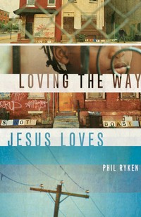 Philip Graham Ryken: Loving the way Jesus loves (Paperback, 2012, Crossway)