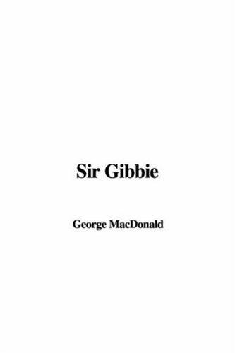 George MacDonald: Sir Gibbie (Paperback, 2005, IndyPublish.com)