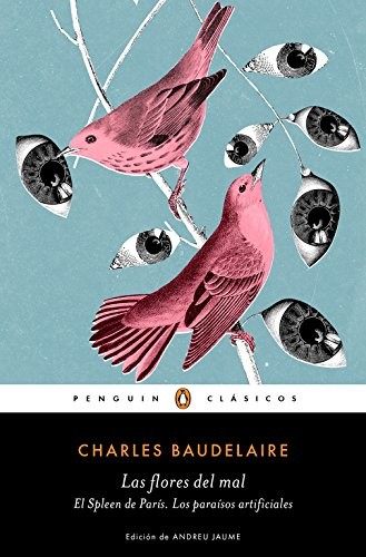Charles Baudelaire: Las flores del mal | El Spleen de París | Los paraísos artificiales (Paperback, PENGUIN CLASICOS)