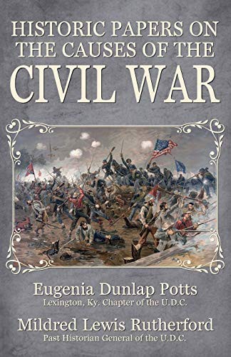 Eugenia Dunlap Potts, Mildred Lewis Rutherford: Historic Papers on the Causes of the Civil War (Paperback, 2016, Confederate Reprint Company, The)