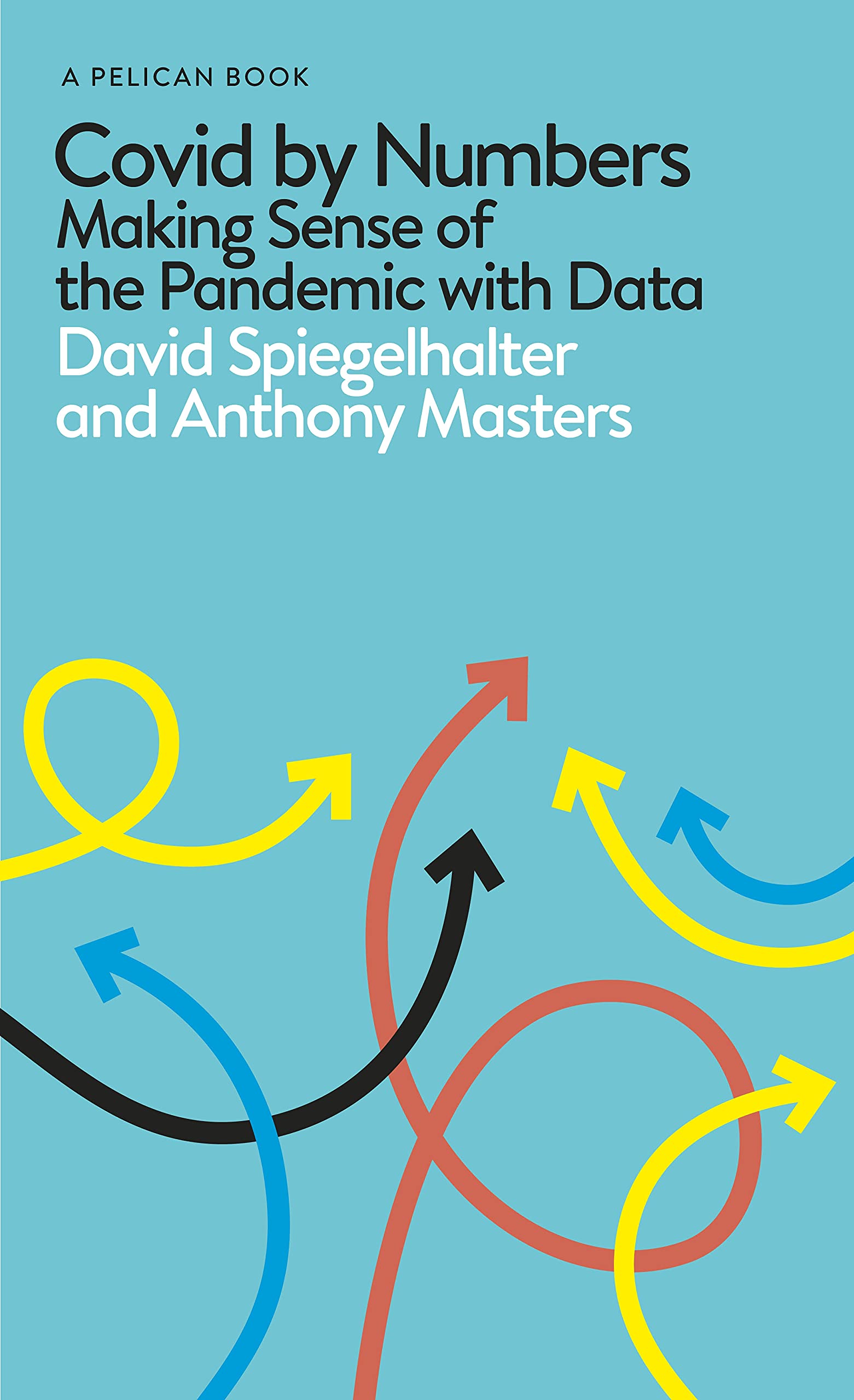David Spiegelhalter, Anthony Masters: Covid by Numbers (2021, Penguin Books, Limited)