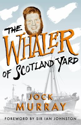 Jock Murray: The Whaler Of Scotland Yard (2011, Birlinn Publishers)