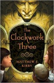 Matthew J. Kirby: The clockwork three (2010, Scholastic Press)