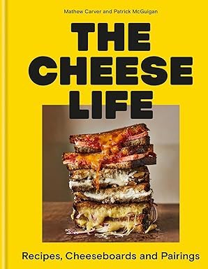 Mathew Carver: The Cheese Life: Recipes, Cheeseboards and Pairings (EBook)