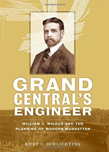 Kurt C. Schlichting: Grand Central's Engineer (2012, The Johns Hopkins University Press, Johns Hopkins University Press)