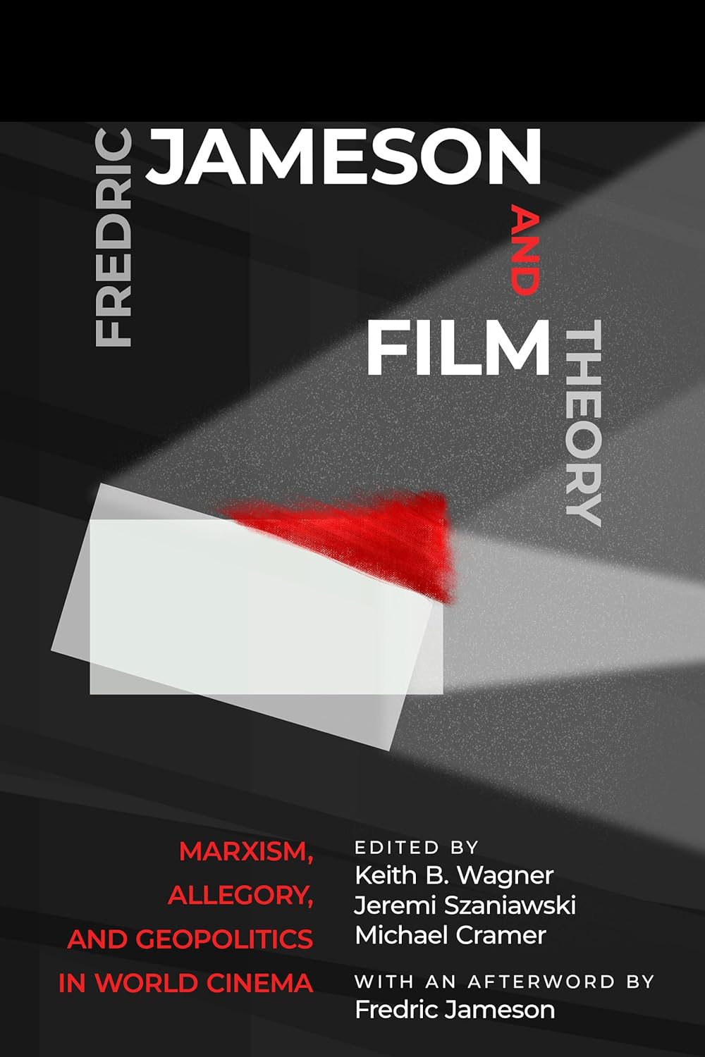 Fredric Jameson, Mike Wayne, D. Hassler-Forest, Keith B. Wagner, Jeremi Szaniawski, Michael Cramer, Dudley Andrew, John Mackay, Paul Coates, Pansy Duncan, Naoki Yamamoto, Mercedes Vazquez, Alvin K. Wong: Fredric Jameson and Film Theory (Paperback, 2022, Rutgers University Press)