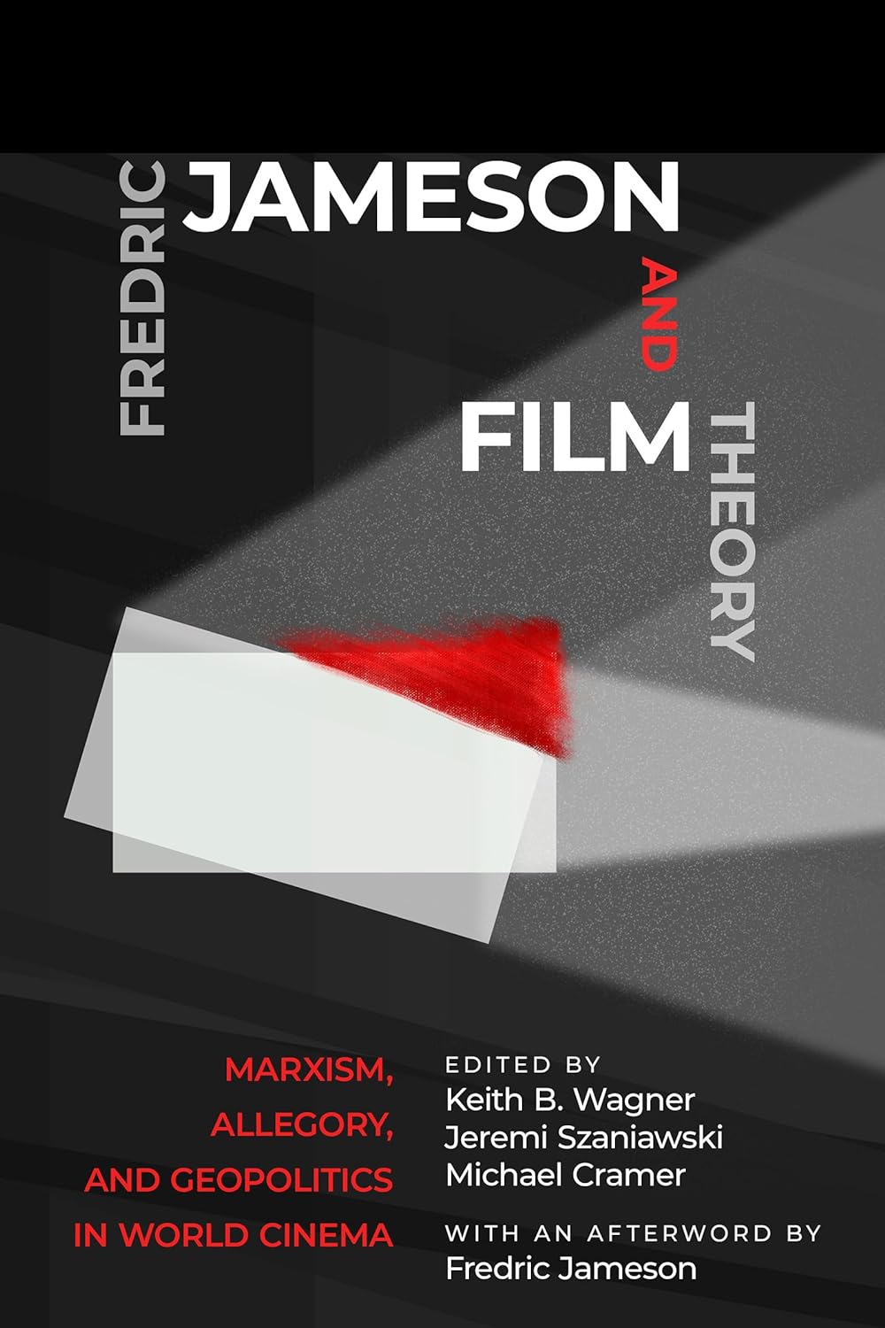 Keith B. Wagner, Jeremi Szaniawski, Michael Cramer, Dudley Andrew, John Mackay, Paul Coates, Pansy Duncan, Naoki Yamamoto, Mercedes Vazquez, Alvin K. Wong, D. Hassler-Forest, Mike Wayne, Fredric Jameson: Fredric Jameson and Film Theory (Paperback, 2022, Rutgers University Press)