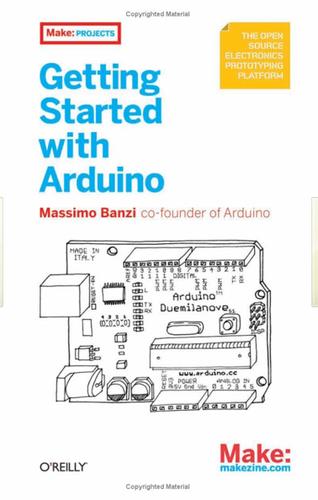 Massimo Banzi: Getting Started with Arduino (2008, Make Books)