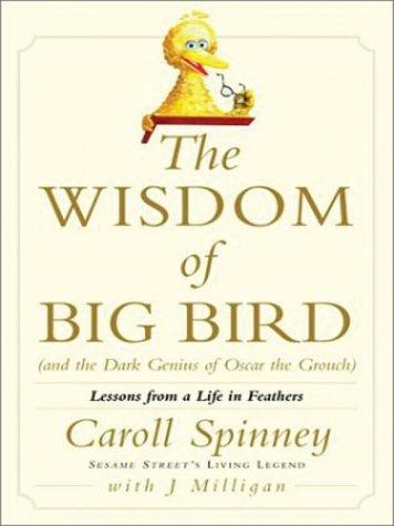 Caroll Spinney: The wisdom of Big Bird (and the dark genius of Oscar the Grouch) (2003, Thorndike Press)