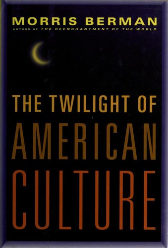 Morris Berman: The twilight of American culture (2000, Norton)