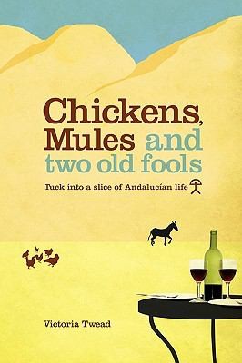 Victoria Twead: Chickens Mules And Two Old Fools Tuck Into A Slice Of Andalucian Life (2009, New Generation Publishing)