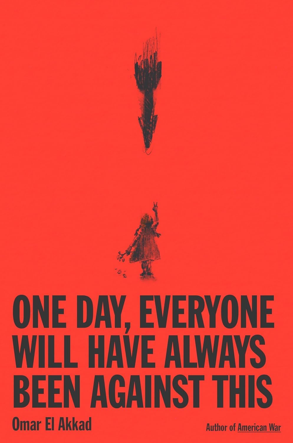 Omar El Akkad, Omar El Akkad (duplicate): One Day, Everyone Will Have Always Been Against This (Hardcover, 2025, Knopf Doubleday Publishing Group)