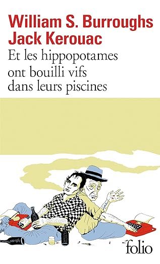 William S. Burroughs, Jack Kerouac: Et les hippopotames ont bouilli vifs dans leurs piscines (French language, 2012, Éditions Gallimard)